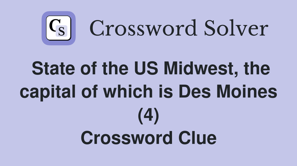State of the US Midwest, the capital of which is Des Moines (4
